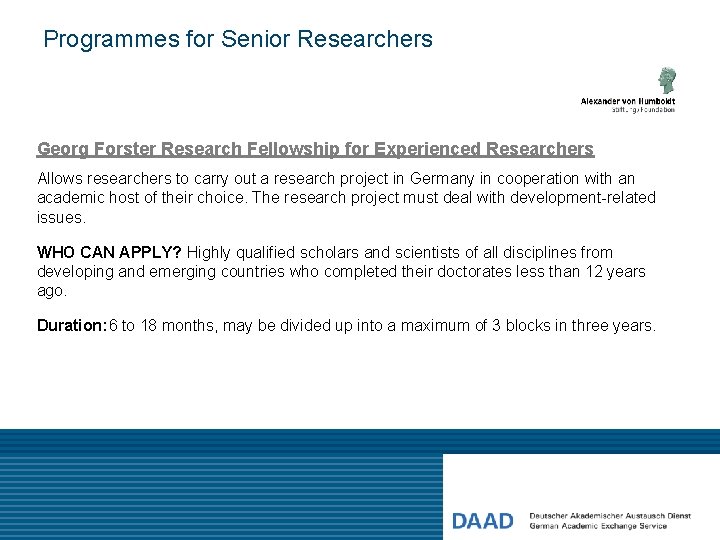 Programmes for Senior Researchers Georg Forster Research Fellowship for Experienced Researchers Allows researchers to