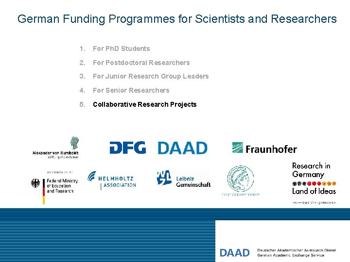 German Funding Programmes for Scientists and Researchers 1. For Ph. D Students 2. For