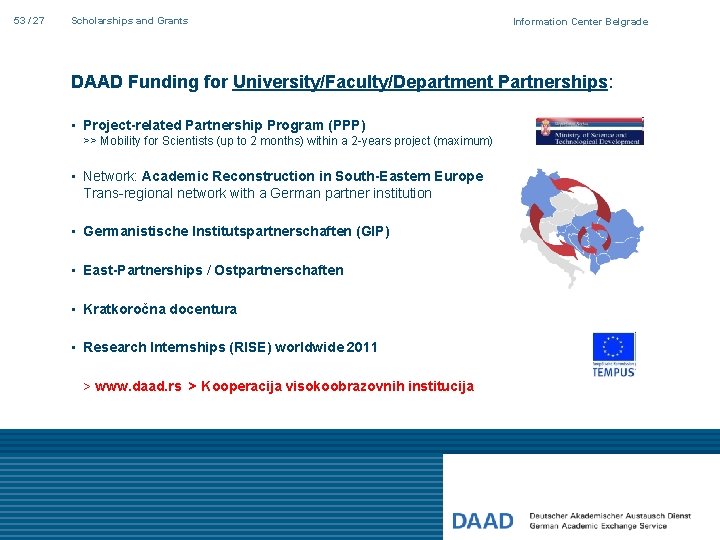 53 / 27 Scholarships and Grants Information Center Belgrade DAAD Funding for University/Faculty/Department Partnerships: