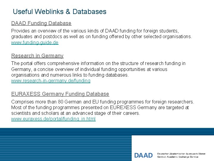 Useful Weblinks & Databases DAAD Funding Database Provides an overview of the various kinds