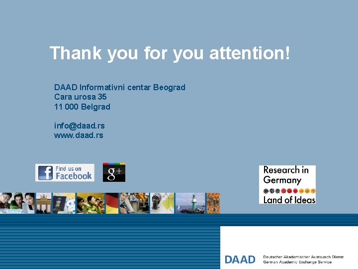 Thank you for you attention! DAAD Informativni centar Beograd Cara urosa 35 11 000