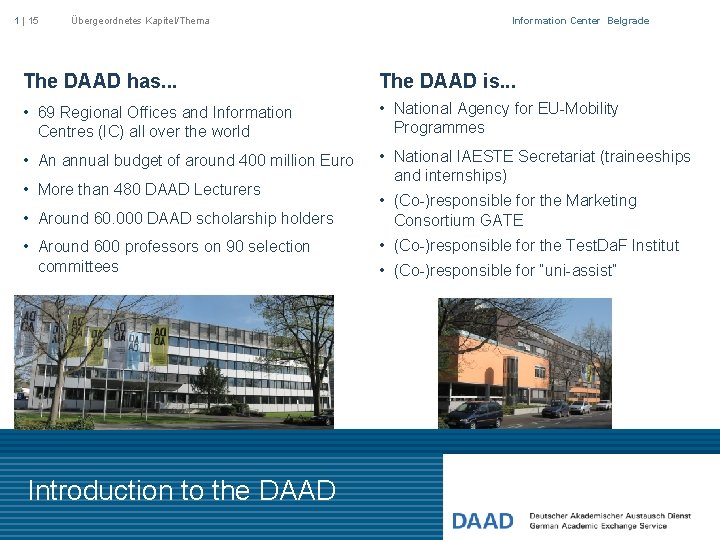 1 | 15 Übergeordnetes Kapitel/Thema Information Center Belgrade The DAAD has. . . The