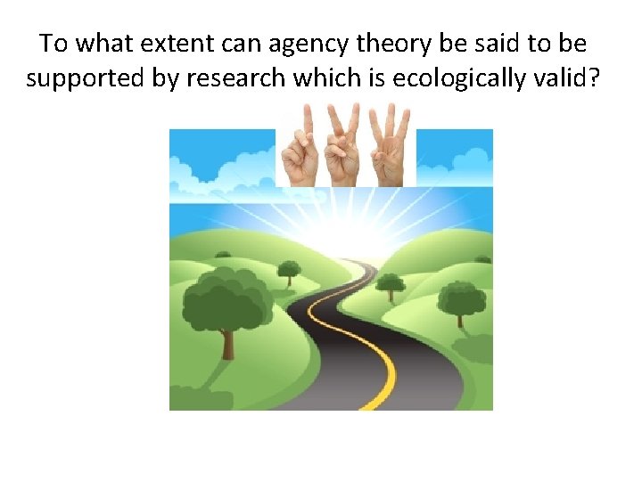 To what extent can agency theory be said to be supported by research which