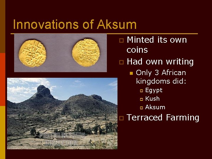 Innovations of Aksum Minted its own coins p Had own writing p n Only