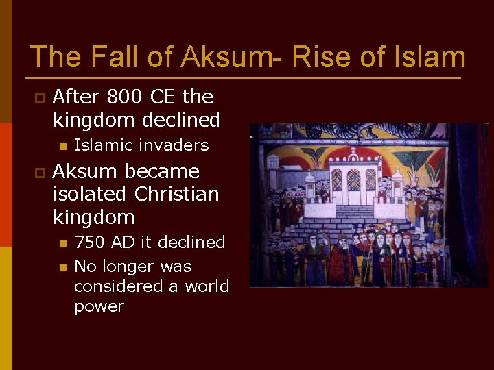 The Fall of Aksum- Rise of Islam p After 800 CE the kingdom declined