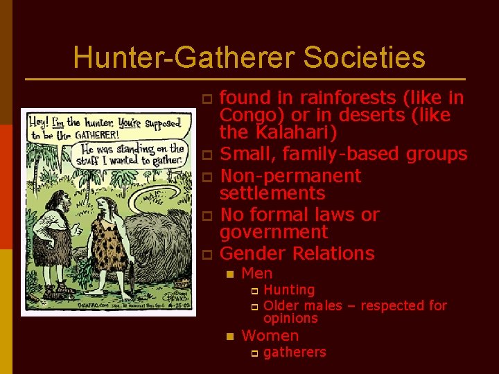 Hunter-Gatherer Societies p p p found in rainforests (like in Congo) or in deserts