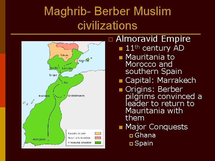 Maghrib- Berber Muslim civilizations p Almoravid Empire n n n 11 th century AD