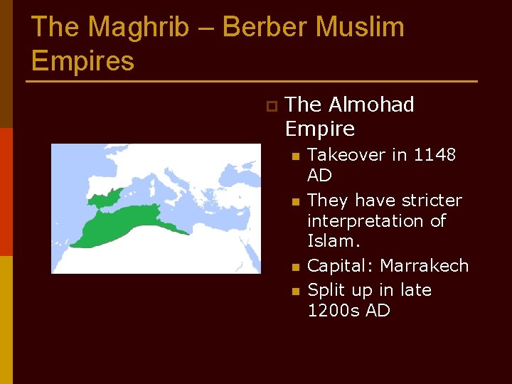 The Maghrib – Berber Muslim Empires p The Almohad Empire n n Takeover in