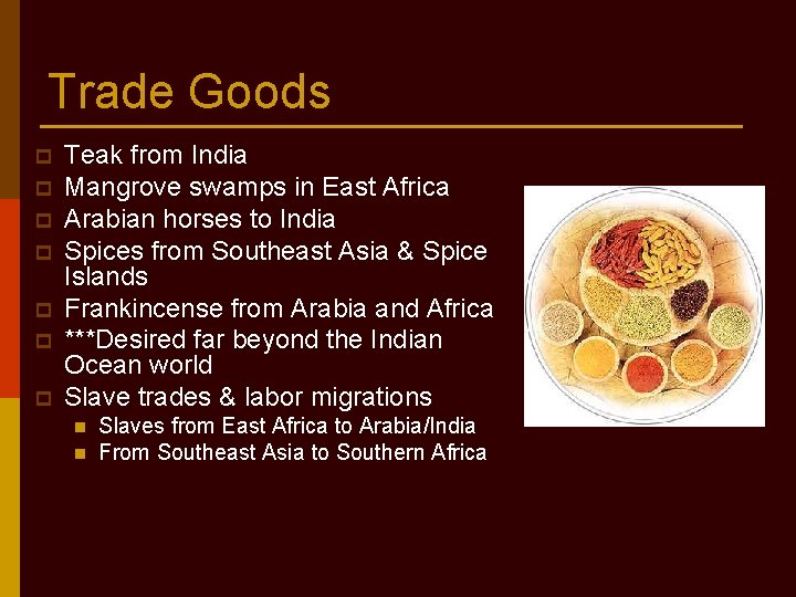 Trade Goods p p p p Teak from India Mangrove swamps in East Africa