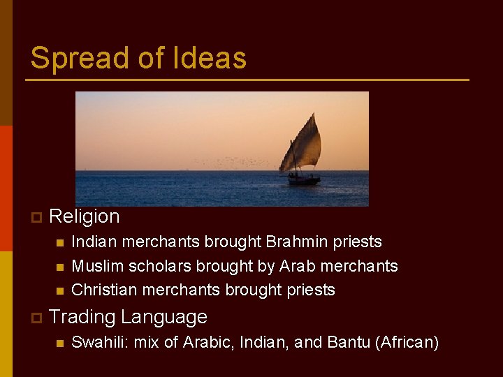 Spread of Ideas p Religion n p Indian merchants brought Brahmin priests Muslim scholars