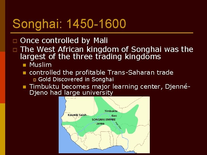 Songhai: 1450 -1600 p p Once controlled by Mali The West African kingdom of