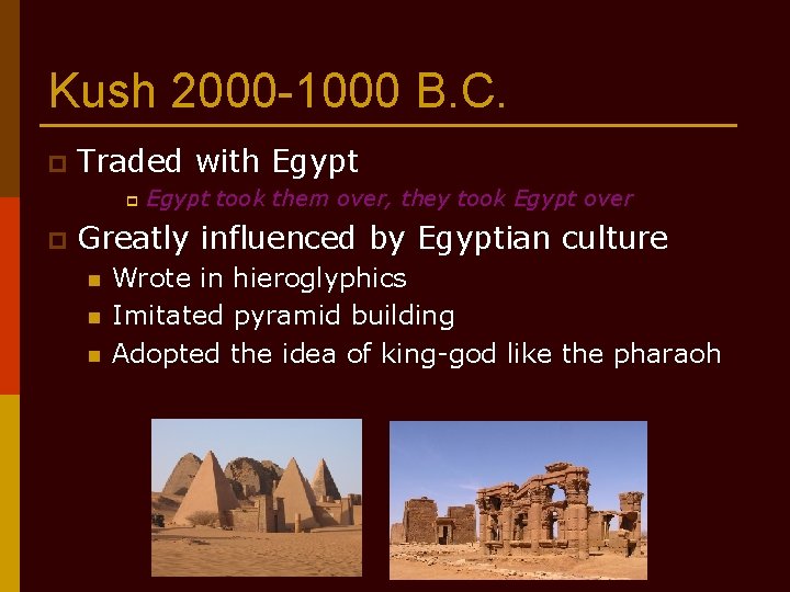 Kush 2000 -1000 B. C. p Traded with Egypt p p Egypt took them