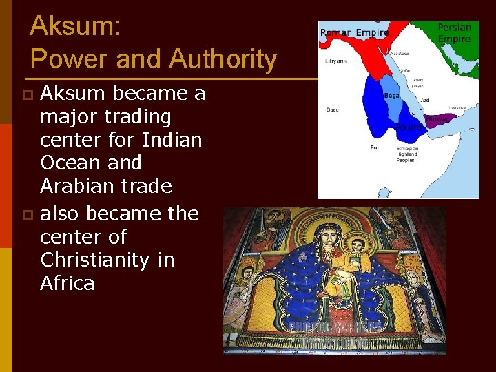 Aksum: Power and Authority Aksum became a major trading center for Indian Ocean and