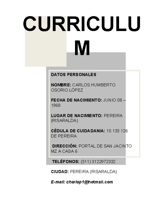 CURRICULU M DATOS PERSONALES NOMBRE: CARLOS HUMBERTO OSORIO LÓPEZ FECHA DE NACIMIENTO: JUNIO 08