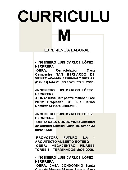 CURRICULU M EXPERIENCIA LABORAL - INGENIERO LUIS CARLOS LÓPEZ HERRRERA -OBRA: Remodelación Casa Campestre