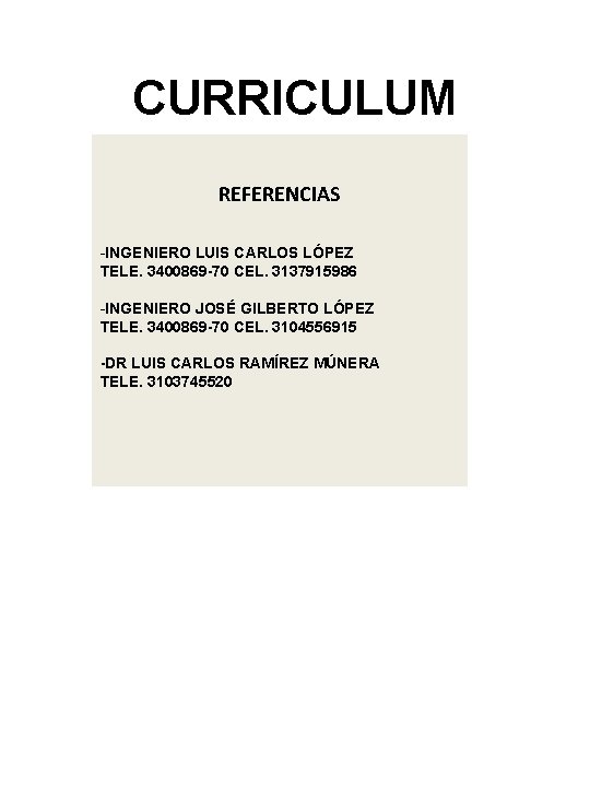 CURRICULUM REFERENCIAS -INGENIERO LUIS CARLOS LÓPEZ TELE. 3400869 -70 CEL. 3137915986 -INGENIERO JOSÉ GILBERTO