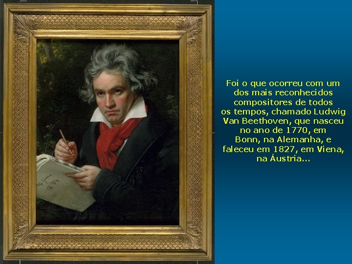 Foi o que ocorreu com um dos mais reconhecidos compositores de todos os tempos,