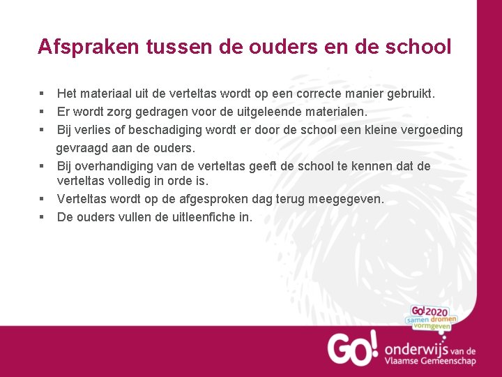 Afspraken tussen de ouders en de school § Het materiaal uit de verteltas wordt