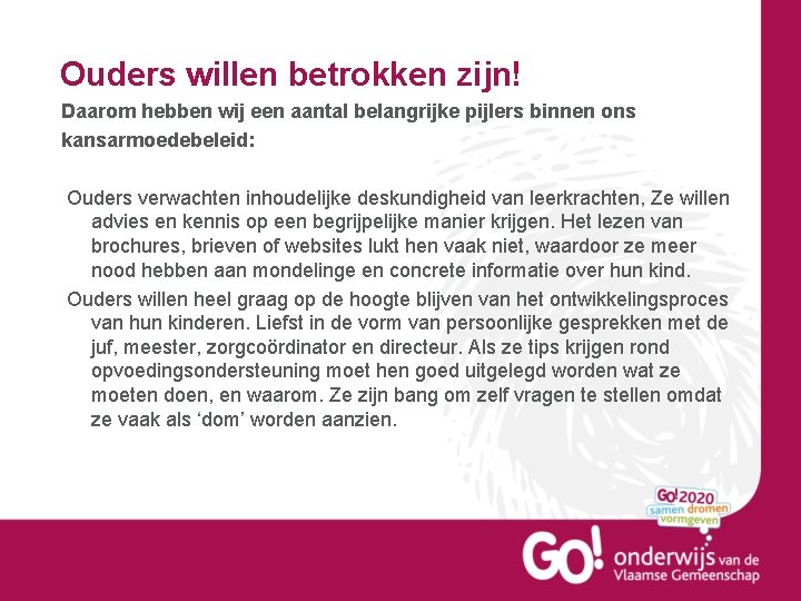 Ouders willen betrokken zijn! Daarom hebben wij een aantal belangrijke pijlers binnen ons kansarmoedebeleid:
