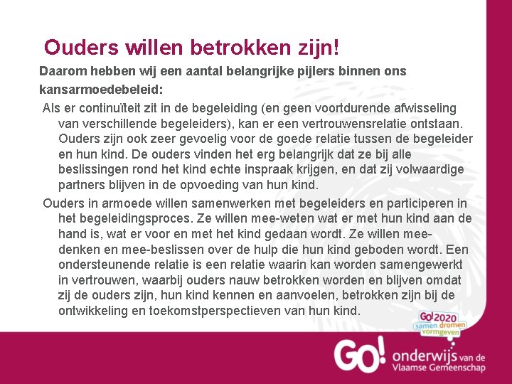 Ouders willen betrokken zijn! Daarom hebben wij een aantal belangrijke pijlers binnen ons kansarmoedebeleid: