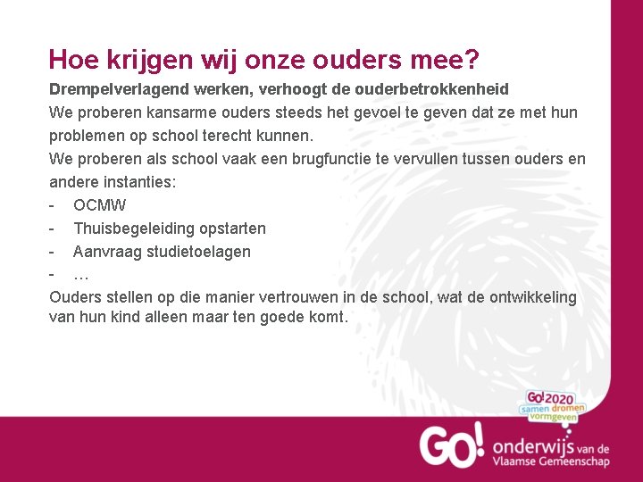 Hoe krijgen wij onze ouders mee? Drempelverlagend werken, verhoogt de ouderbetrokkenheid We proberen kansarme