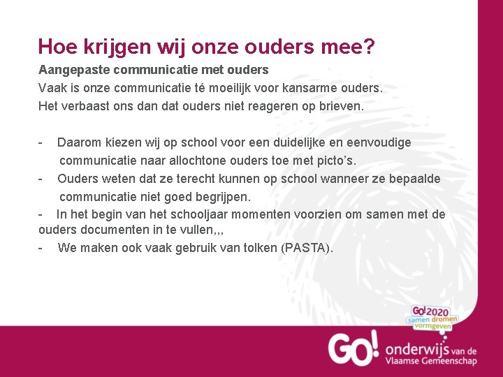 Hoe krijgen wij onze ouders mee? Aangepaste communicatie met ouders Vaak is onze communicatie