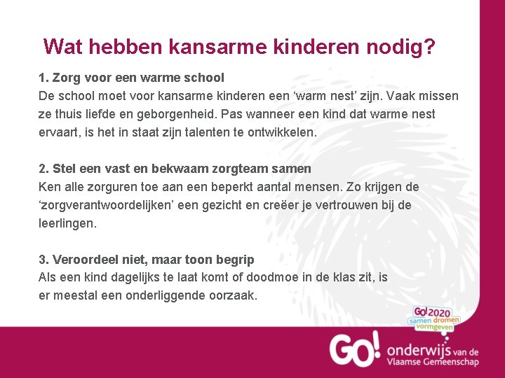 Wat hebben kansarme kinderen nodig? 1. Zorg voor een warme school De school moet