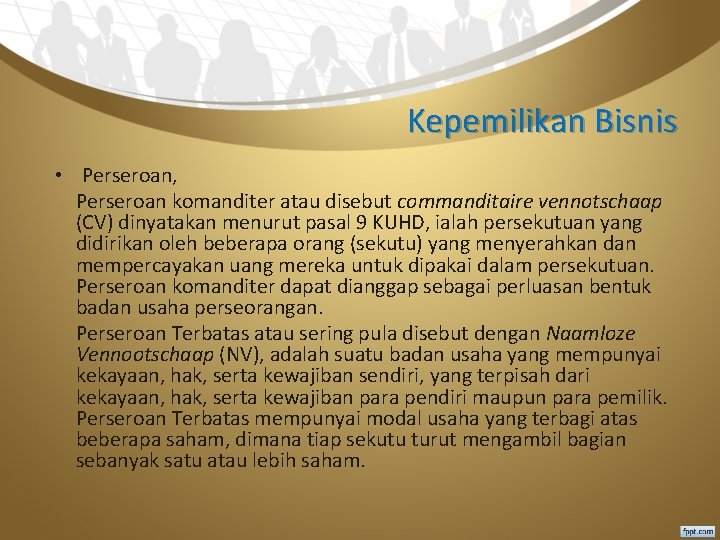 Kepemilikan Bisnis • Perseroan, Perseroan komanditer atau disebut commanditaire vennotschaap (CV) dinyatakan menurut pasal