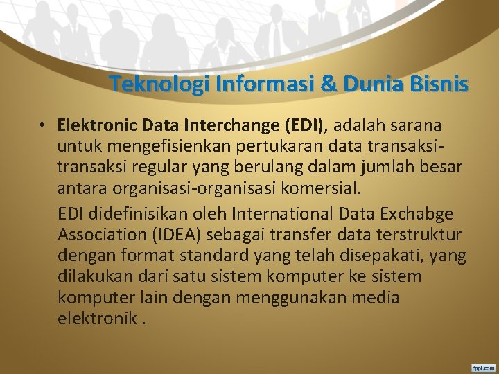 Teknologi Informasi & Dunia Bisnis • Elektronic Data Interchange (EDI), adalah sarana untuk mengefisienkan