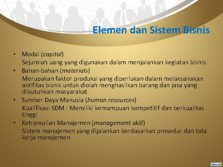 Elemen dan Sistem Bisnis • Modal (capital) Sejumlah uang yang digunakan dalam menjalankan kegiatan