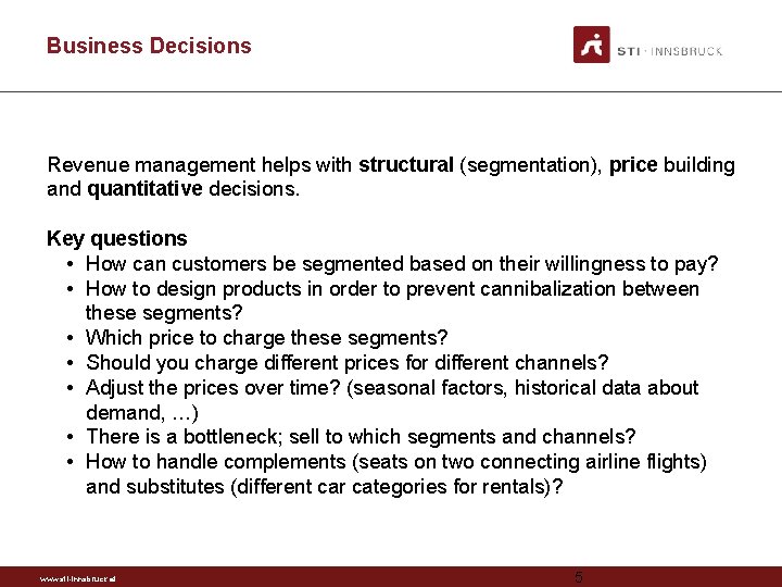 Business Decisions Revenue management helps with structural (segmentation), price building and quantitative decisions. Key