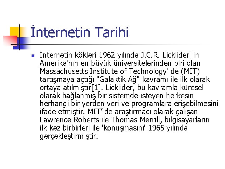 İnternetin Tarihi n İnternetin kökleri 1962 yılında J. C. R. Licklider' in Amerika'nın en