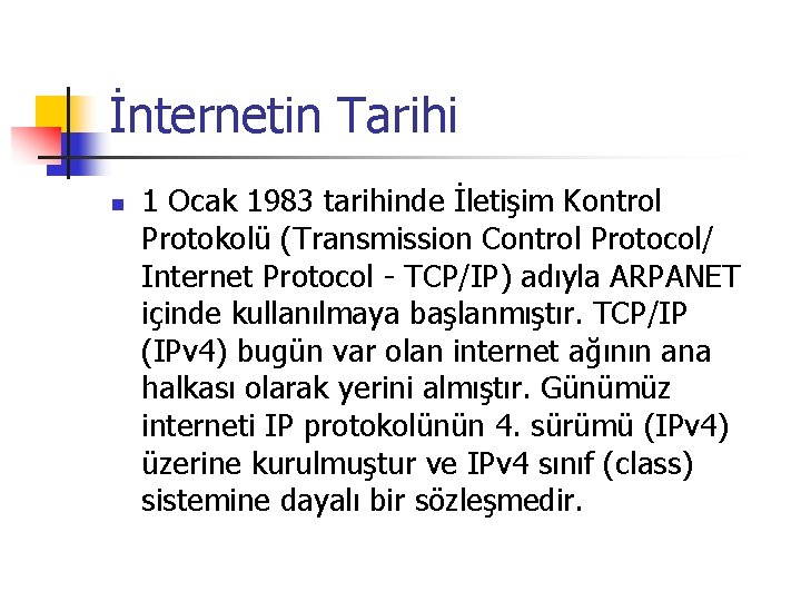 İnternetin Tarihi n 1 Ocak 1983 tarihinde İletişim Kontrol Protokolü (Transmission Control Protocol/ Internet