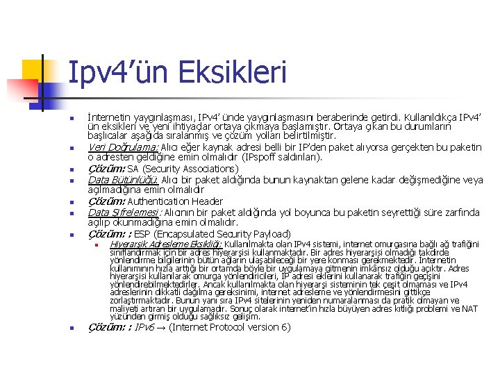 Ipv 4’ün Eksikleri n n n n İnternetin yaygınlaşması, IPv 4’ ünde yaygınlaşmasını beraberinde