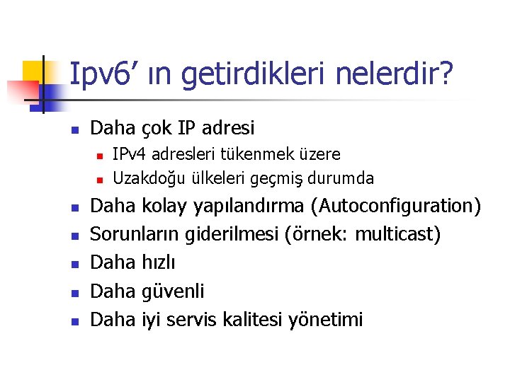 Ipv 6’ ın getirdikleri nelerdir? n Daha çok IP adresi n n n n