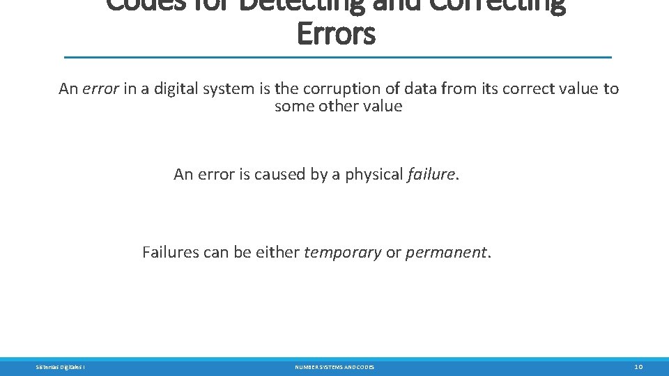 Codes for Detecting and Correcting Errors An error in a digital system is the