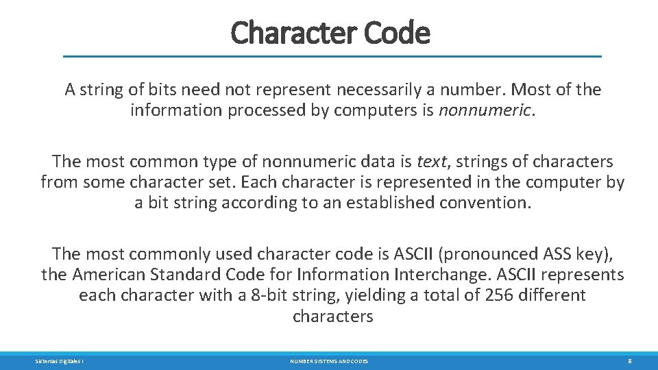 Character Code A string of bits need not represent necessarily a number. Most of