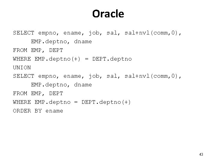 Oracle SELECT empno, ename, job, sal+nvl(comm, 0), EMP. deptno, dname FROM EMP, DEPT WHERE
