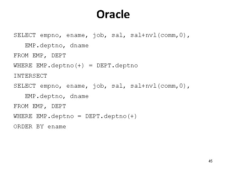 Oracle SELECT empno, ename, job, sal+nvl(comm, 0), EMP. deptno, dname FROM EMP, DEPT WHERE