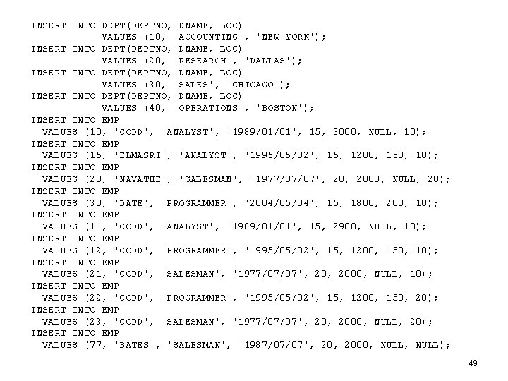 INSERT INTO DEPT(DEPTNO, DNAME, LOC) VALUES (10, 'ACCOUNTING', 'NEW YORK'); INSERT INTO DEPT(DEPTNO, DNAME,