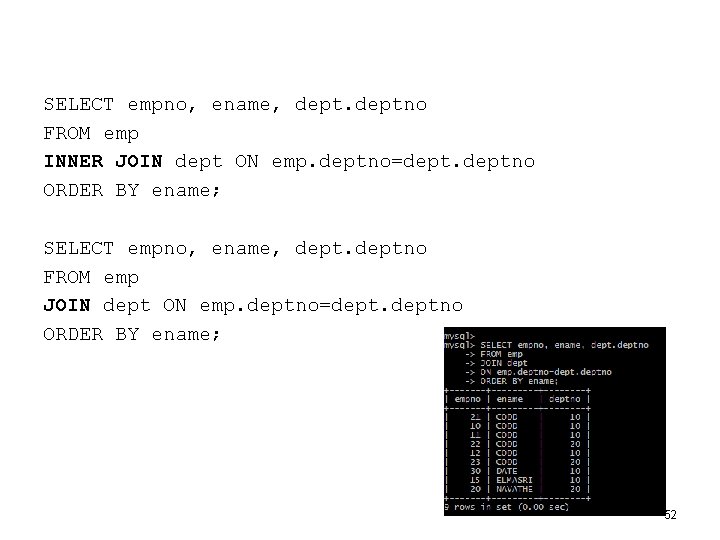 SELECT empno, ename, deptno FROM emp INNER JOIN dept ON emp. deptno=deptno ORDER BY