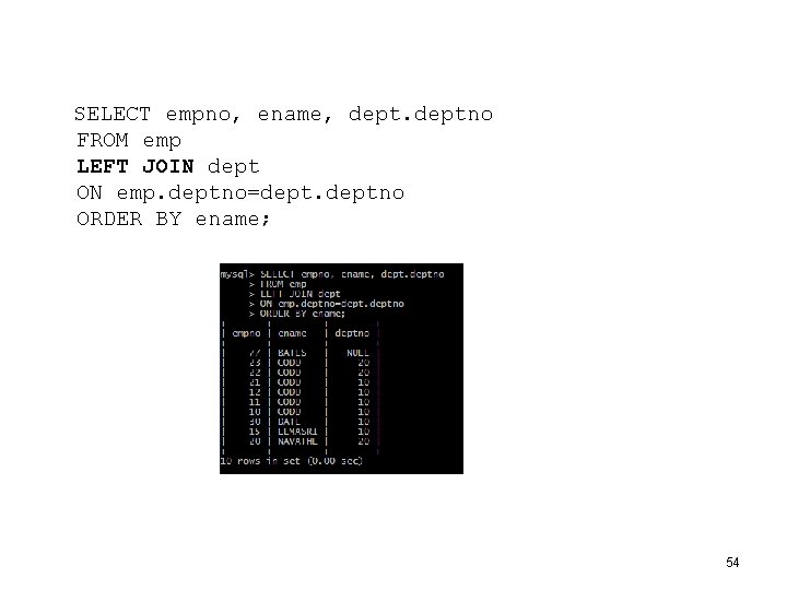  SELECT empno, ename, deptno FROM emp LEFT JOIN dept ON emp. deptno=deptno ORDER
