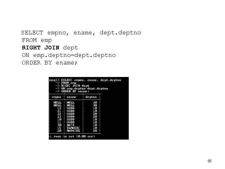  SELECT empno, ename, deptno FROM emp RIGHT JOIN dept ON emp. deptno=deptno ORDER