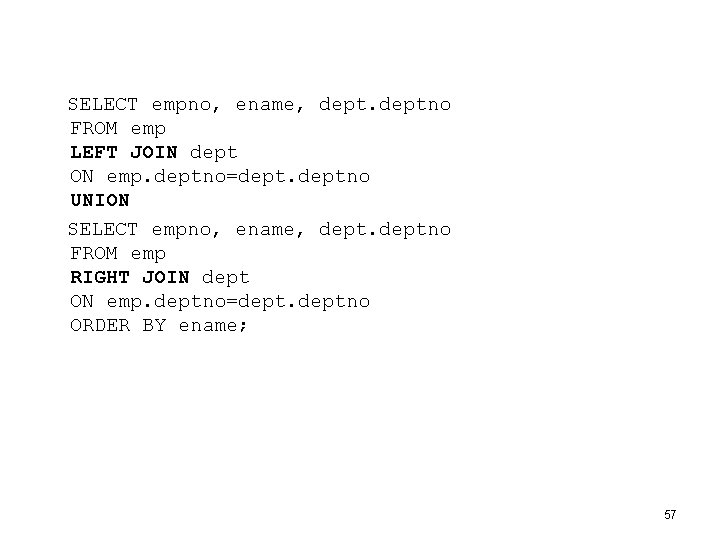  SELECT empno, ename, deptno FROM emp LEFT JOIN dept ON emp. deptno=deptno UNION