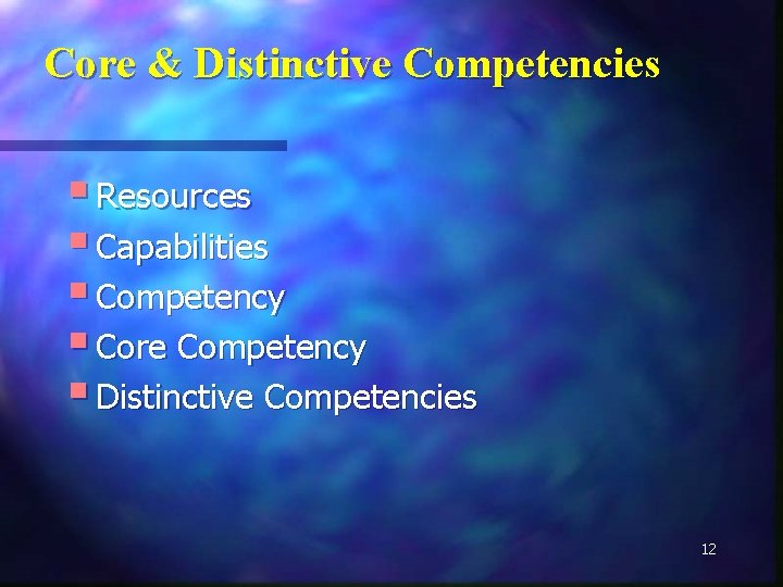 Core & Distinctive Competencies § Resources § Capabilities § Competency § Core Competency §