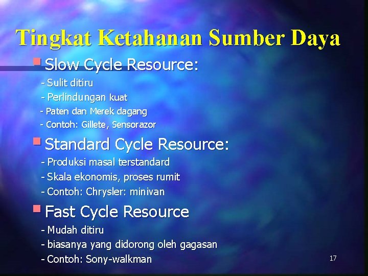 Tingkat Ketahanan Sumber Daya § Slow Cycle Resource: - Sulit ditiru - Perlindungan kuat