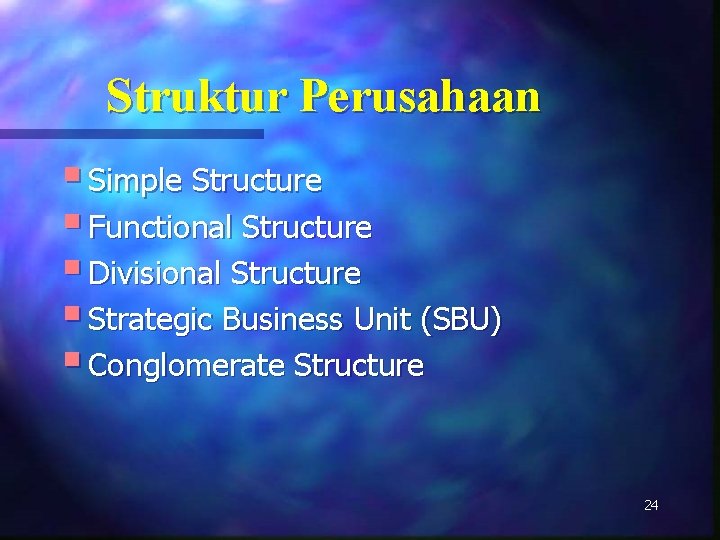 Struktur Perusahaan § Simple Structure § Functional Structure § Divisional Structure § Strategic Business