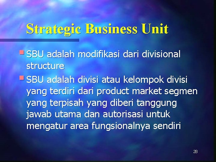 Strategic Business Unit § SBU adalah modifikasi dari divisional structure § SBU adalah divisi