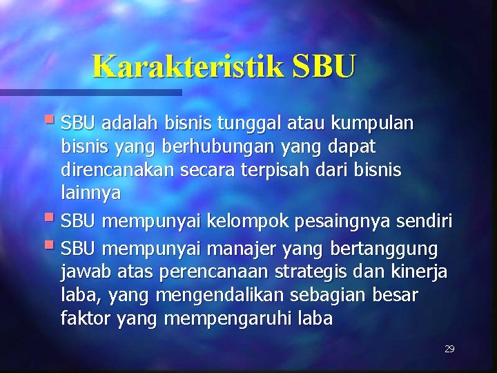 Karakteristik SBU § SBU adalah bisnis tunggal atau kumpulan bisnis yang berhubungan yang dapat