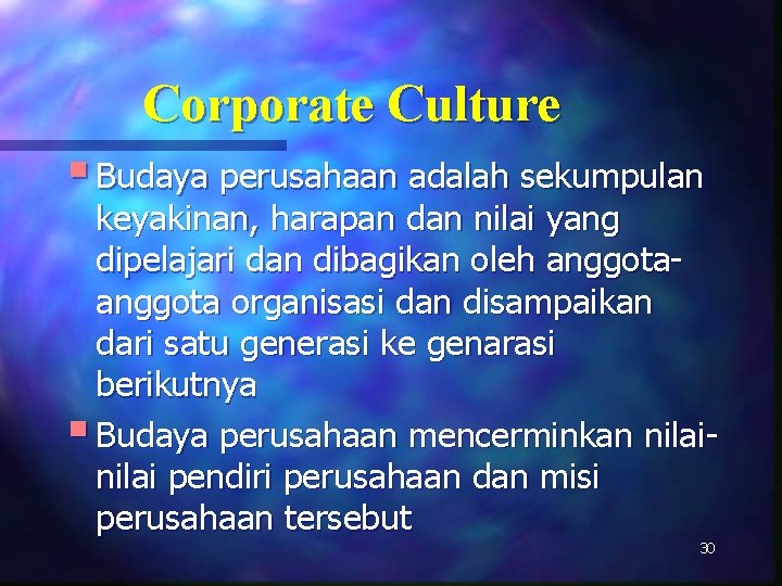 Corporate Culture § Budaya perusahaan adalah sekumpulan keyakinan, harapan dan nilai yang dipelajari dan